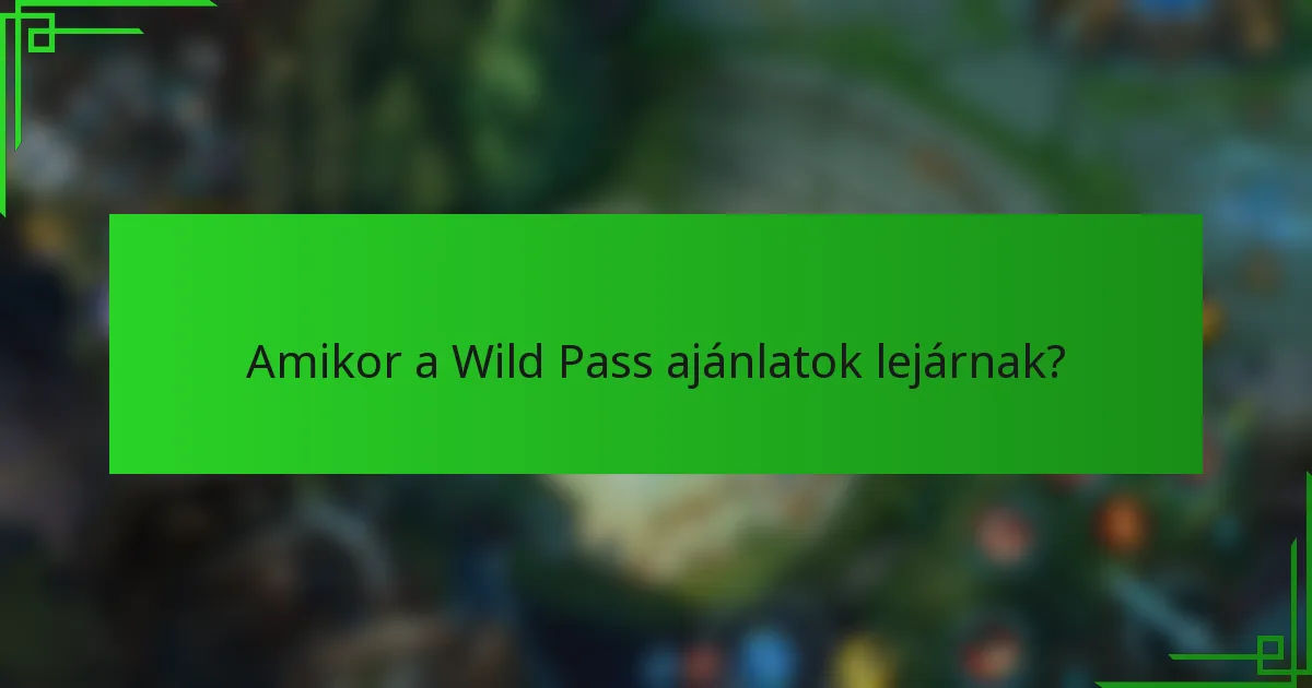 Amikor a Wild Pass ajánlatok lejárnak?