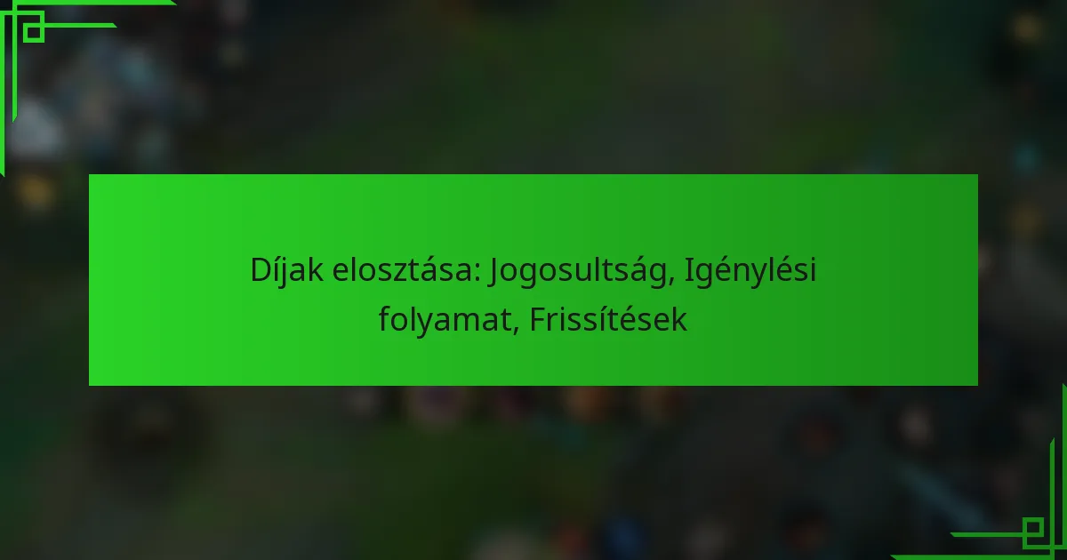 Díjak elosztása: Jogosultság, Igénylési folyamat, Frissítések