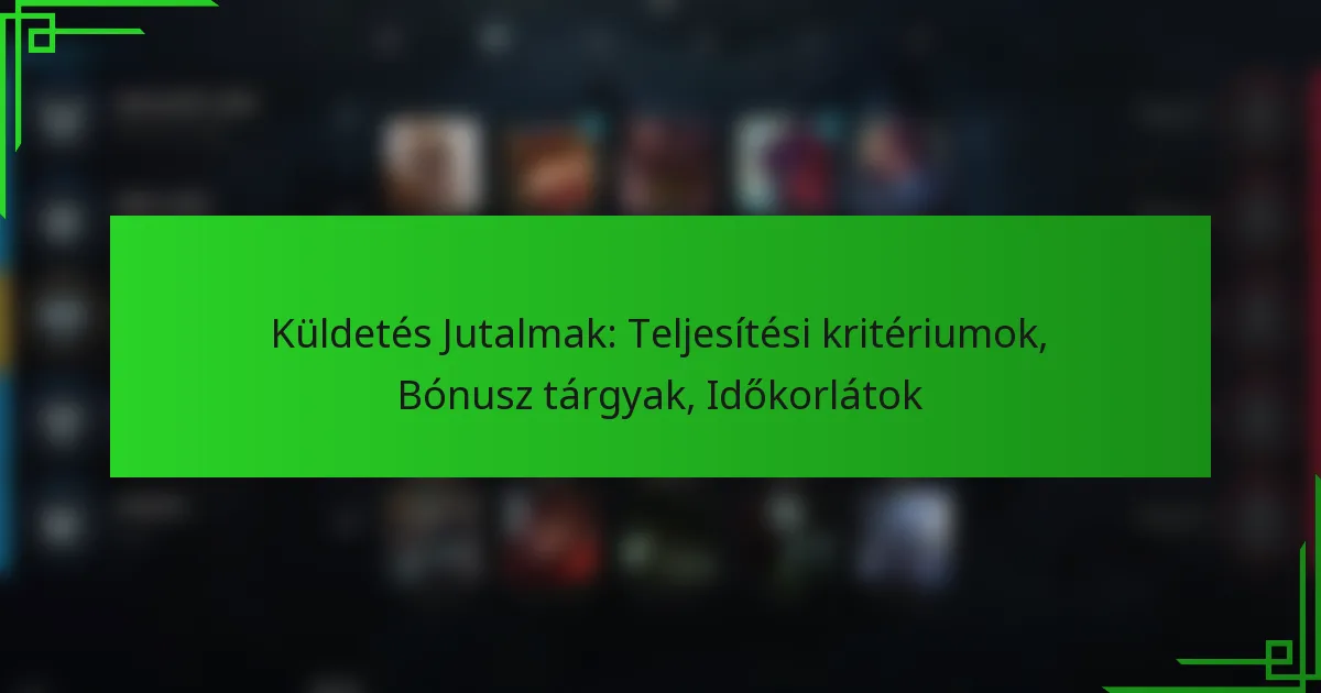 Küldetés Jutalmak: Teljesítési kritériumok, Bónusz tárgyak, Időkorlátok