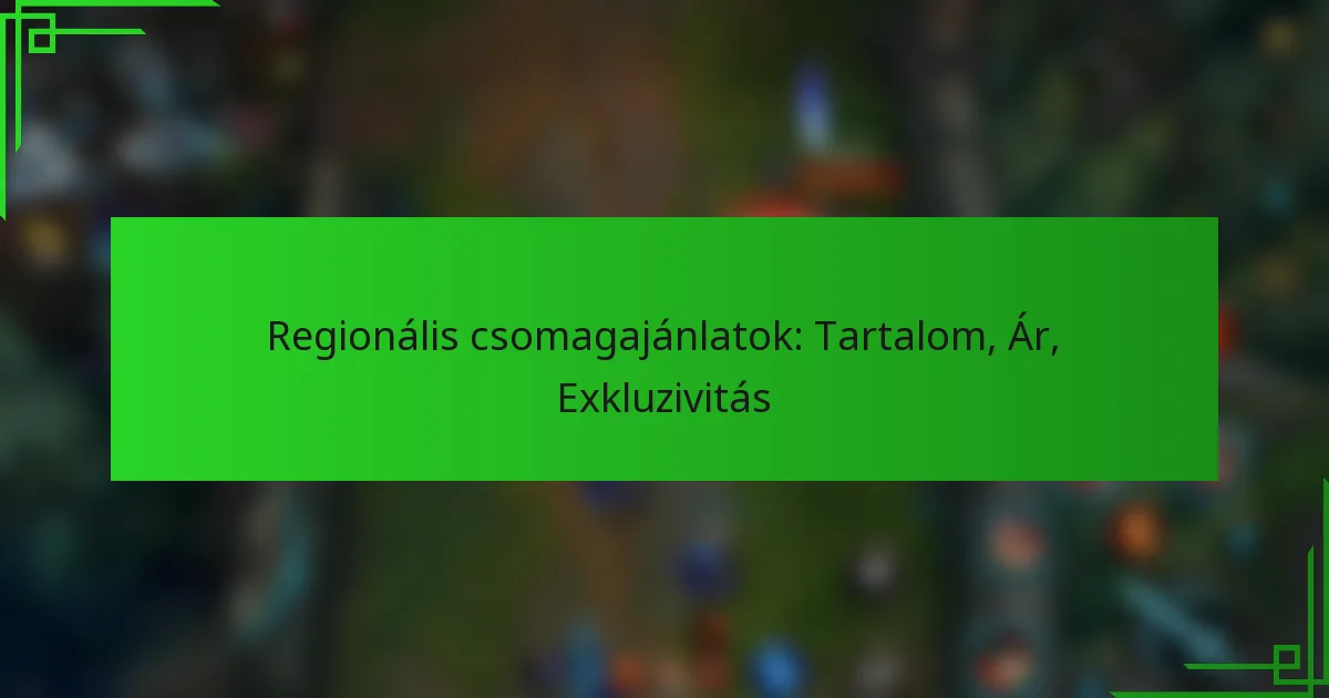 Regionális csomagajánlatok: Tartalom, Ár, Exkluzivitás