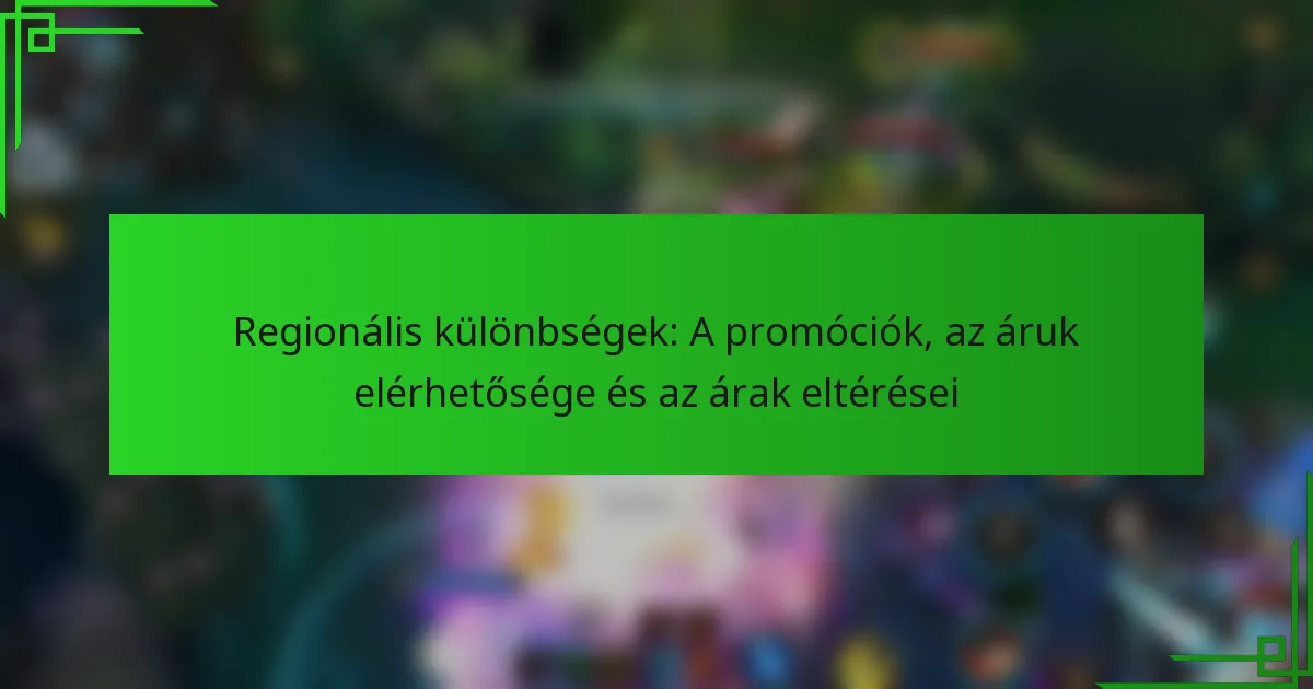 Regionális különbségek: A promóciók, az áruk elérhetősége és az árak eltérései