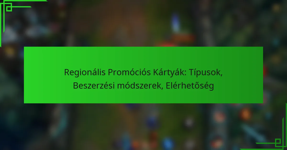 Regionális Promóciós Kártyák: Típusok, Beszerzési módszerek, Elérhetőség