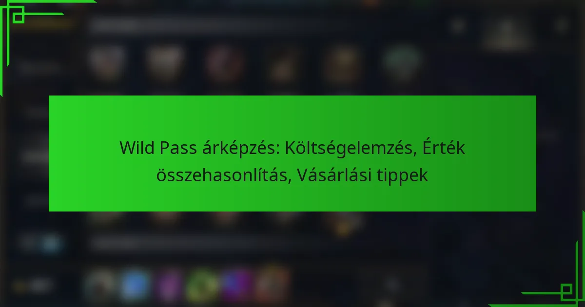 Wild Pass árképzés: Költségelemzés, Érték összehasonlítás, Vásárlási tippek