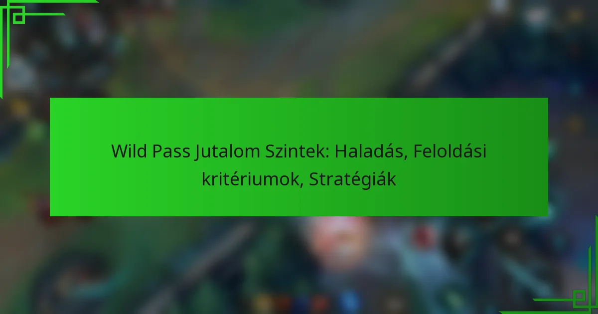 Wild Pass Jutalom Szintek: Haladás, Feloldási kritériumok, Stratégiák
