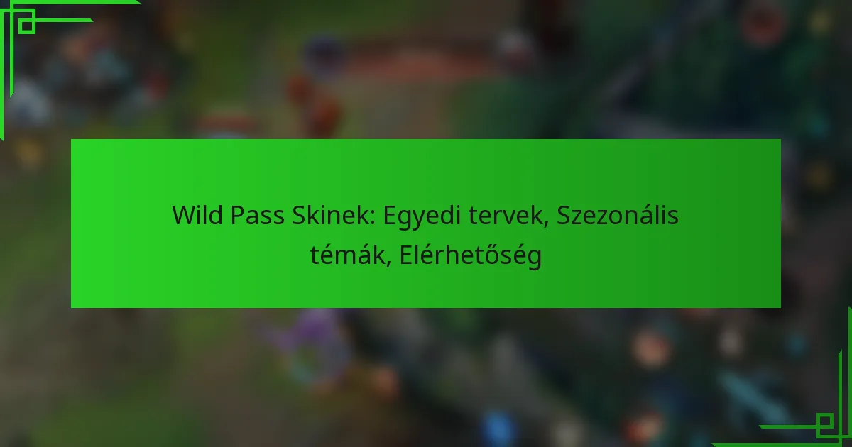 Wild Pass Skinek: Egyedi tervek, Szezonális témák, Elérhetőség
