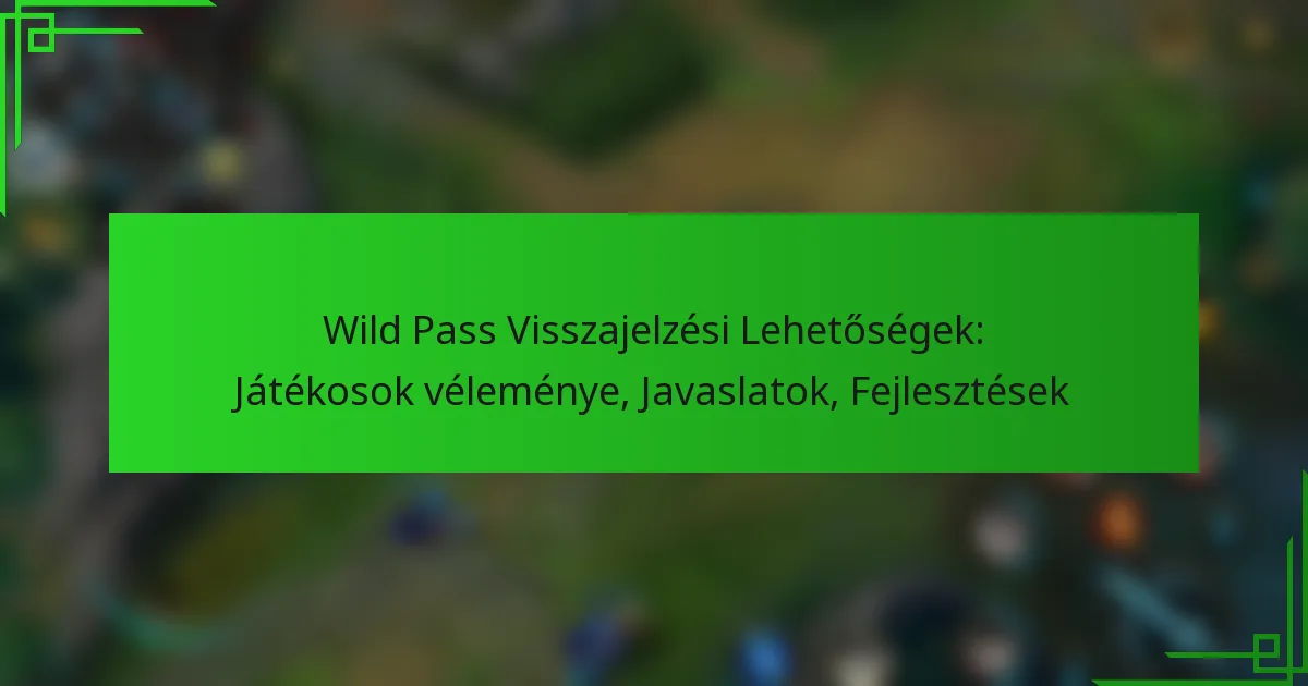Wild Pass Visszajelzési Lehetőségek: Játékosok véleménye, Javaslatok, Fejlesztések