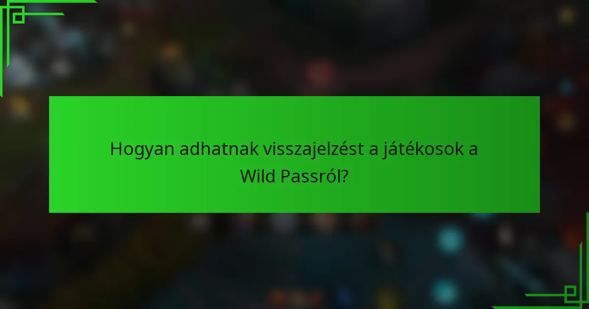 Hogyan adhatnak visszajelzést a játékosok a Wild Passról?