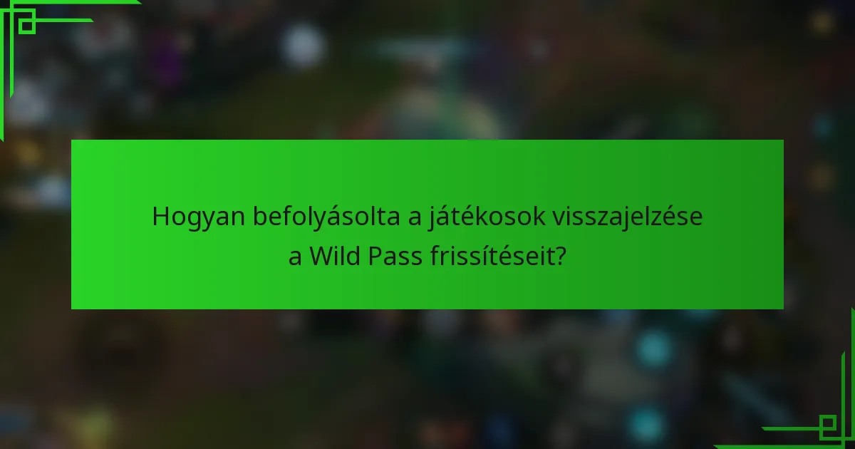 Hogyan befolyásolta a játékosok visszajelzése a Wild Pass frissítéseit?