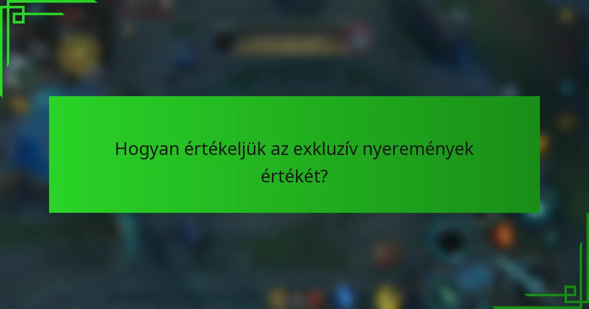 Hogyan értékeljük az exkluzív nyeremények értékét?
