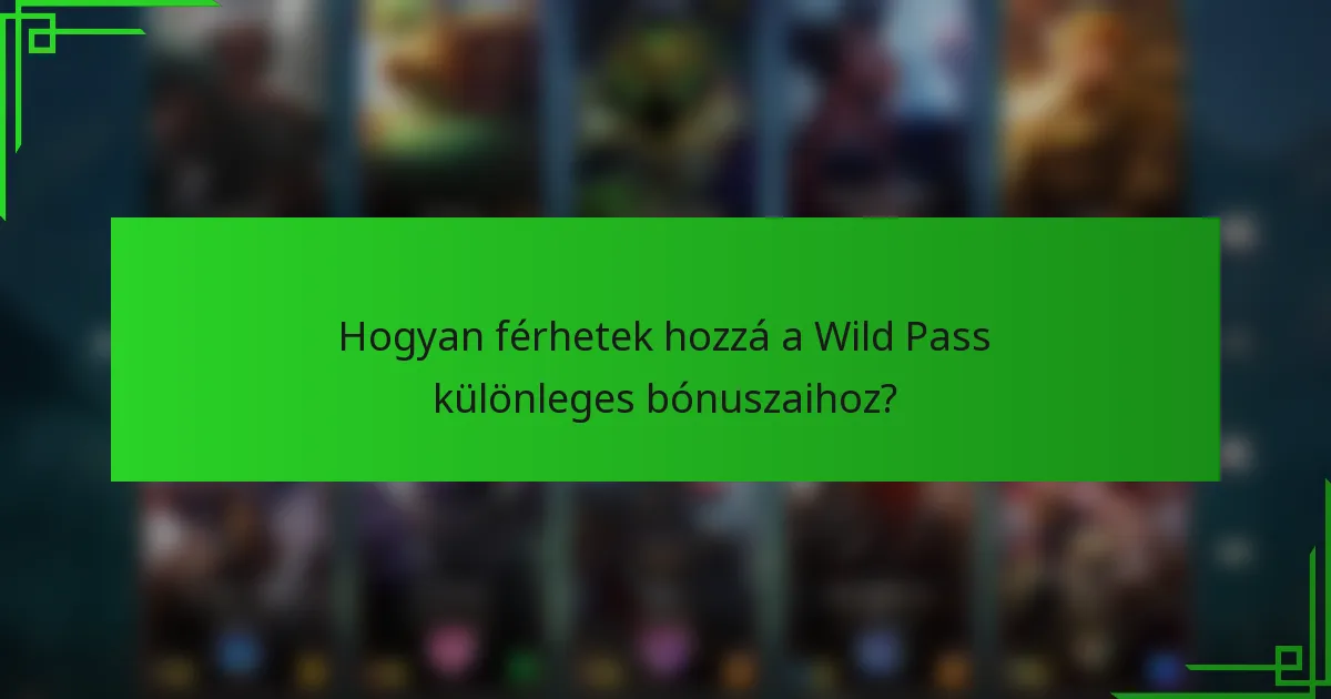 Hogyan férhetek hozzá a Wild Pass különleges bónuszaihoz?