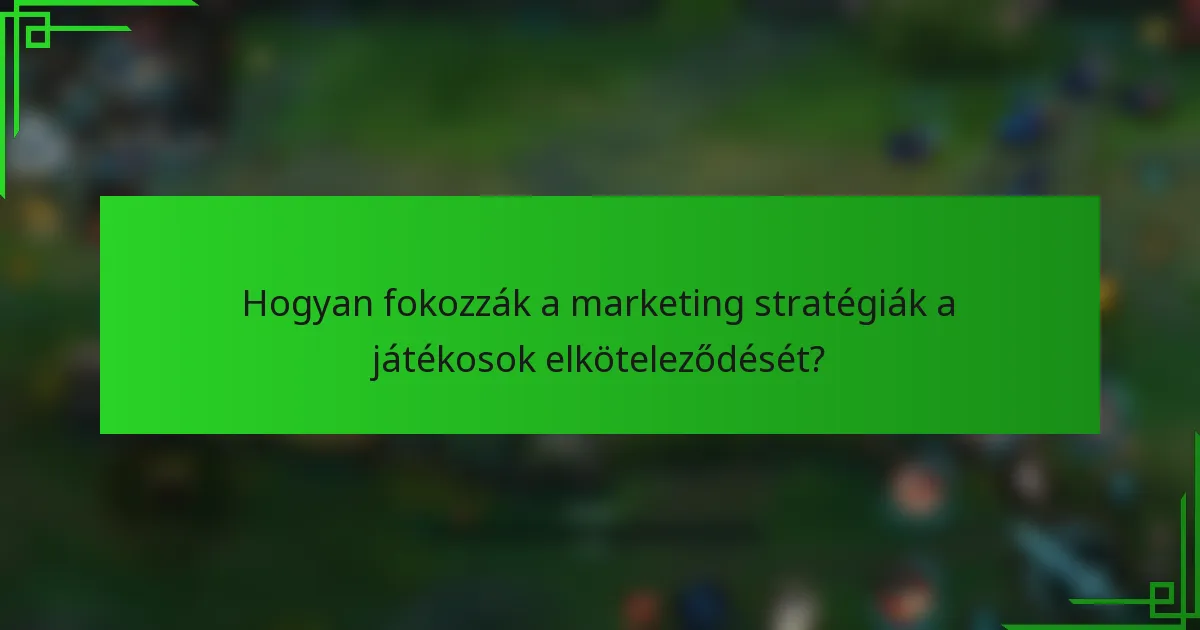 Hogyan fokozzák a marketing stratégiák a játékosok elköteleződését?