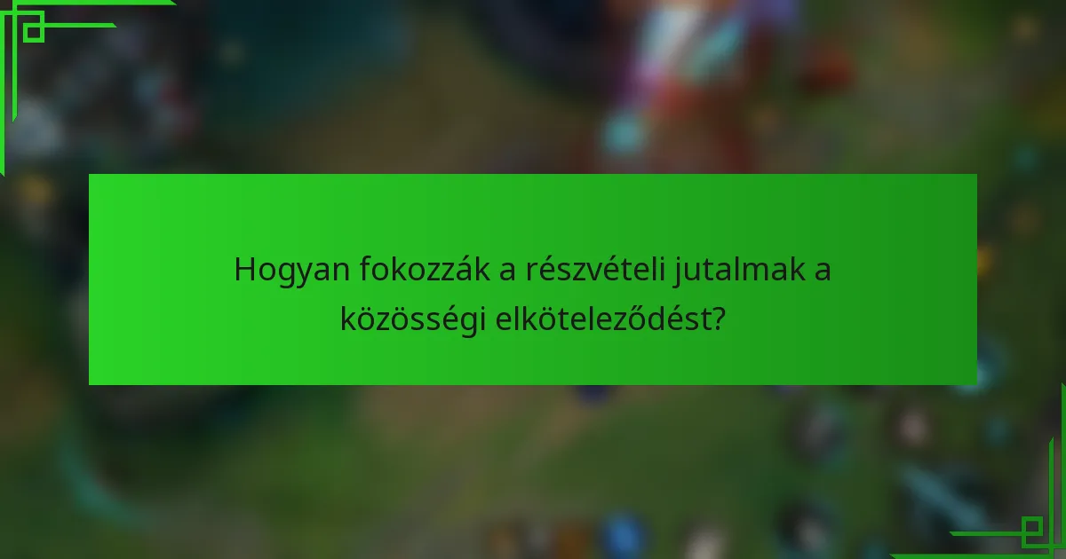 Hogyan fokozzák a részvételi jutalmak a közösségi elköteleződést?