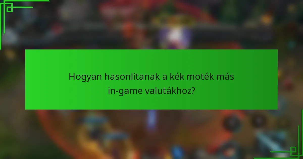 Hogyan hasonlítanak a kék moték más in-game valutákhoz?