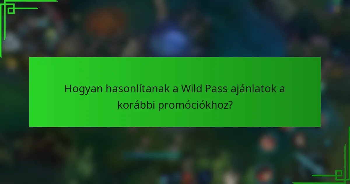 Hogyan hasonlítanak a Wild Pass ajánlatok a korábbi promóciókhoz?