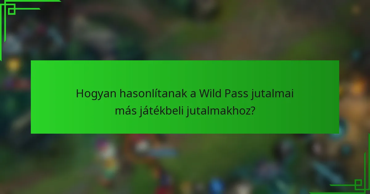Hogyan hasonlítanak a Wild Pass jutalmai más játékbeli jutalmakhoz?