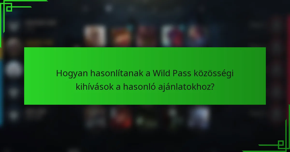 Hogyan hasonlítanak a Wild Pass közösségi kihívások a hasonló ajánlatokhoz?