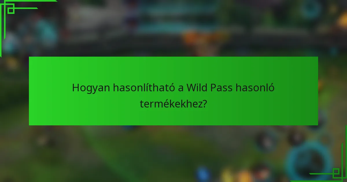 Hogyan hasonlítható a Wild Pass hasonló termékekhez?