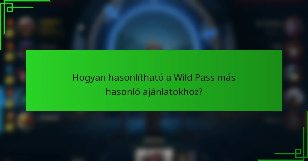Hogyan hasonlítható a Wild Pass más hasonló ajánlatokhoz?