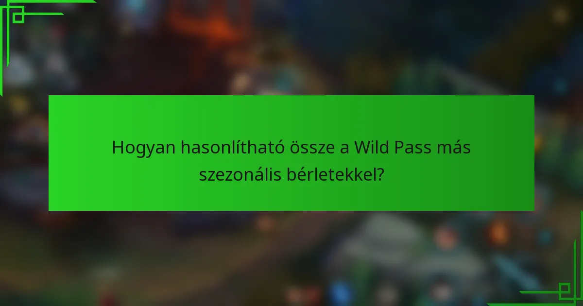 Hogyan hasonlítható össze a Wild Pass más szezonális bérletekkel?