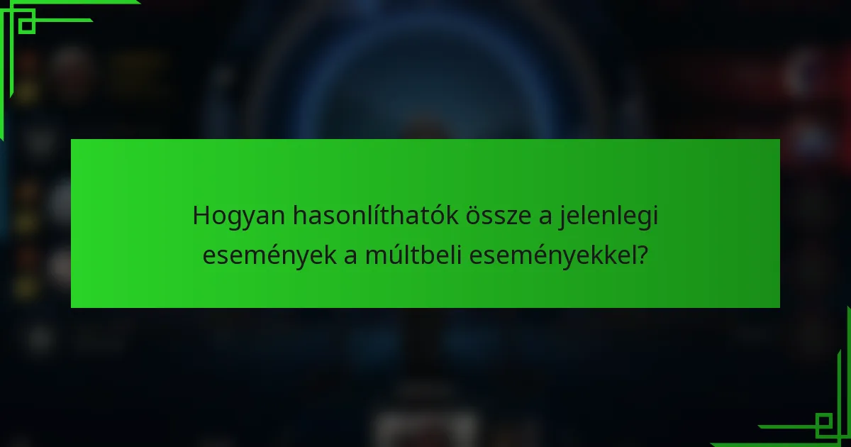 Hogyan hasonlíthatók össze a jelenlegi események a múltbeli eseményekkel?