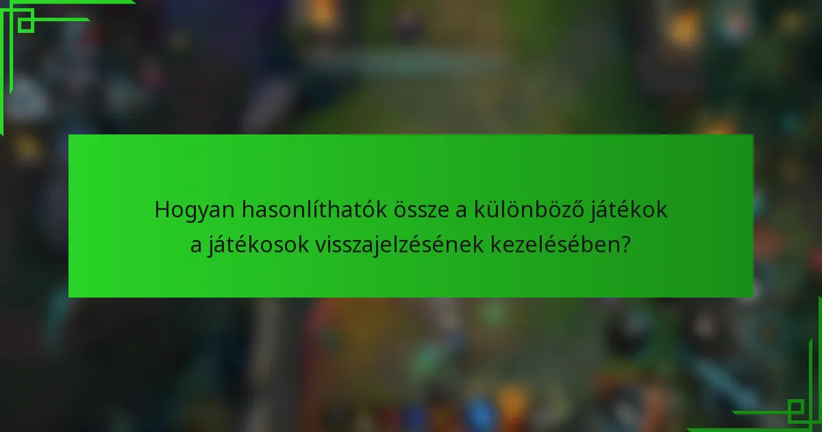 Hogyan hasonlíthatók össze a különböző játékok a játékosok visszajelzésének kezelésében?