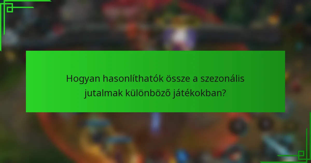 Hogyan hasonlíthatók össze a szezonális jutalmak különböző játékokban?