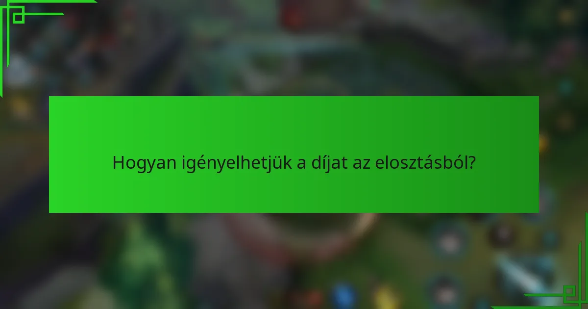 Hogyan igényelhetjük a díjat az elosztásból?
