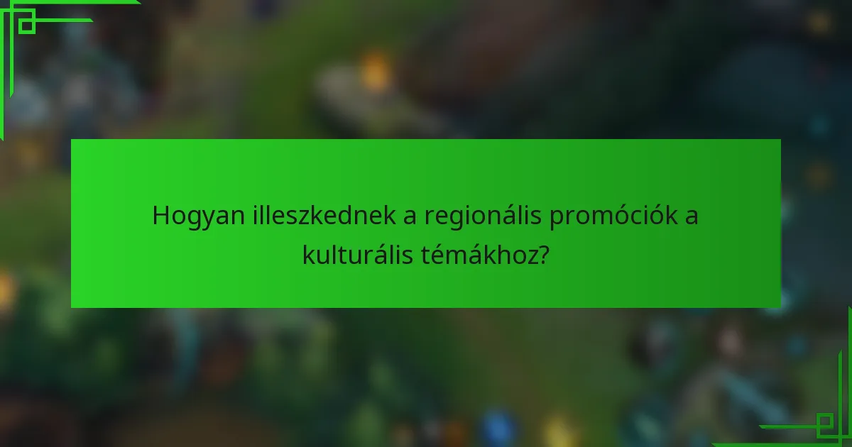 Hogyan illeszkednek a regionális promóciók a kulturális témákhoz?