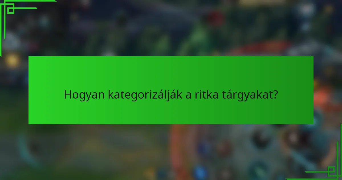 Hogyan kategorizálják a ritka tárgyakat?