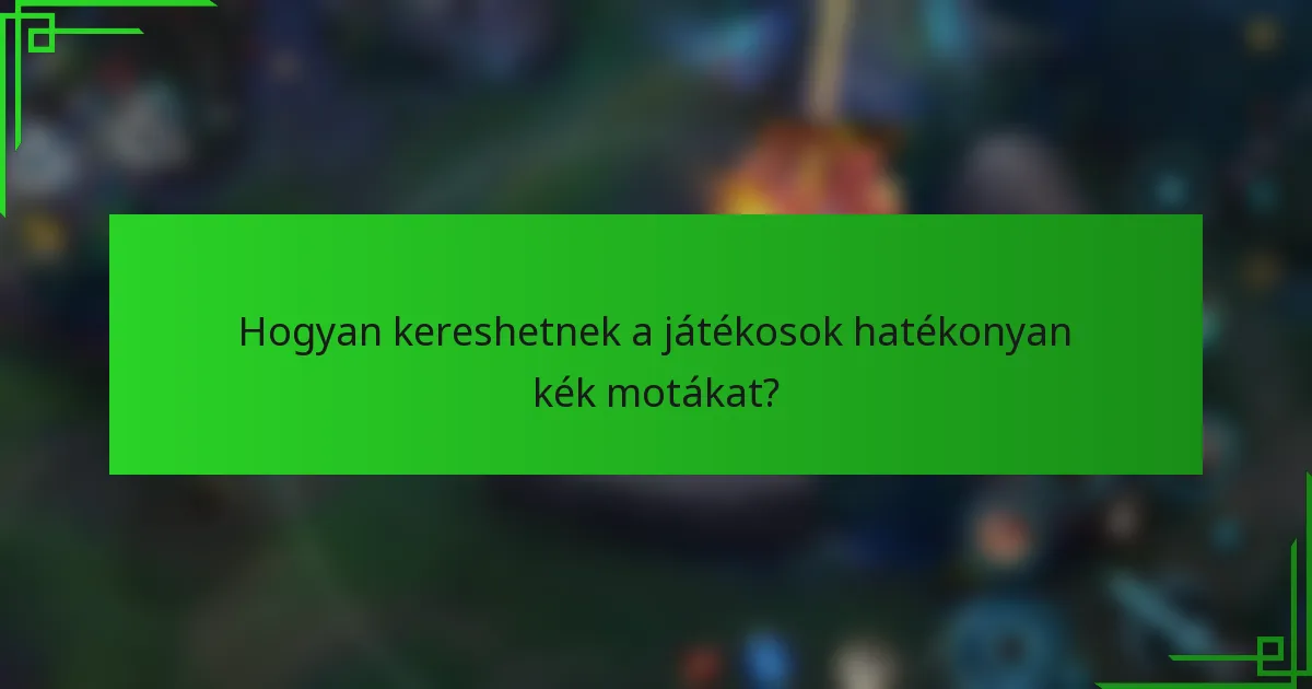 Hogyan kereshetnek a játékosok hatékonyan kék motákat?