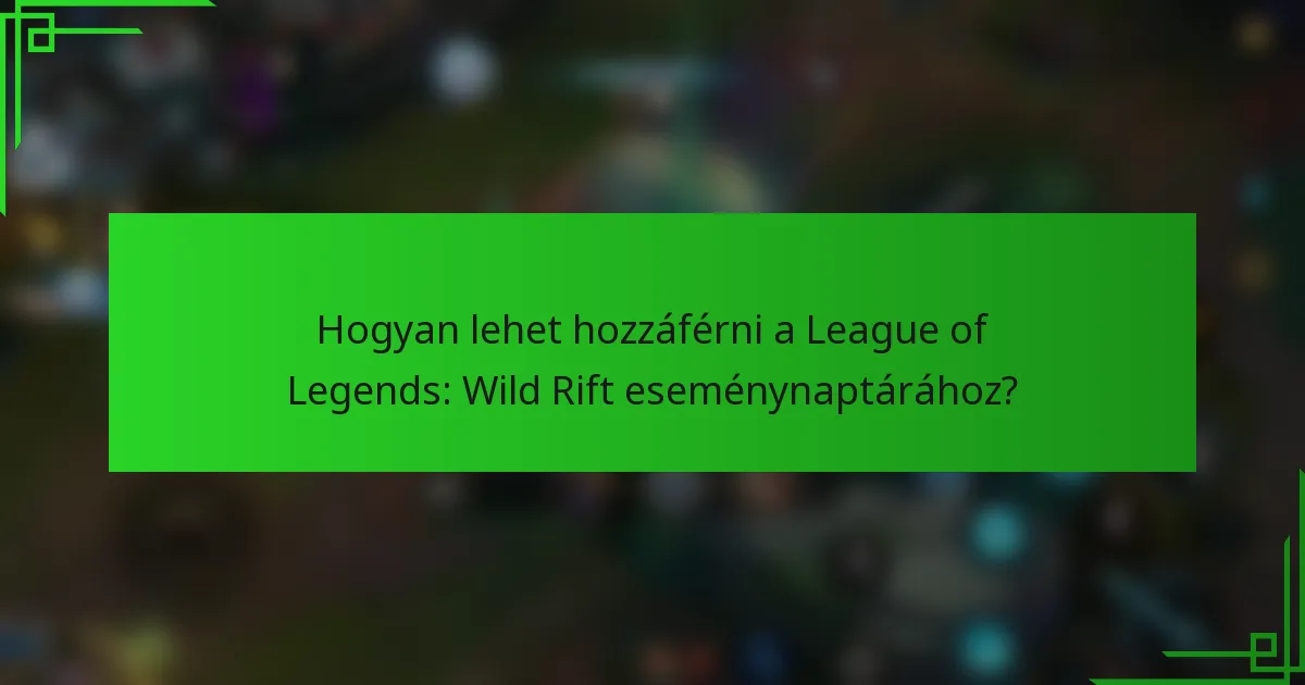 Hogyan lehet hozzáférni a League of Legends: Wild Rift eseménynaptárához?