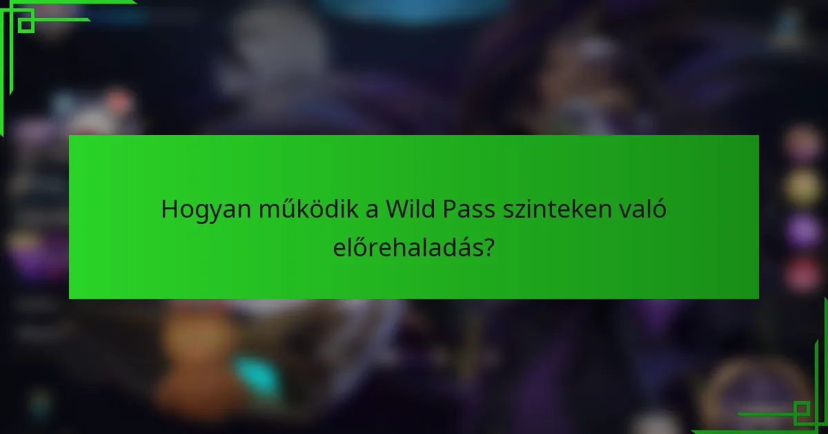 Hogyan működik a Wild Pass szinteken való előrehaladás?