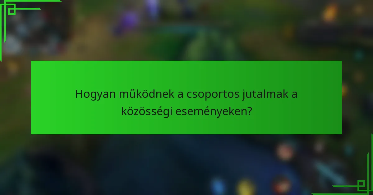 Hogyan működnek a csoportos jutalmak a közösségi eseményeken?