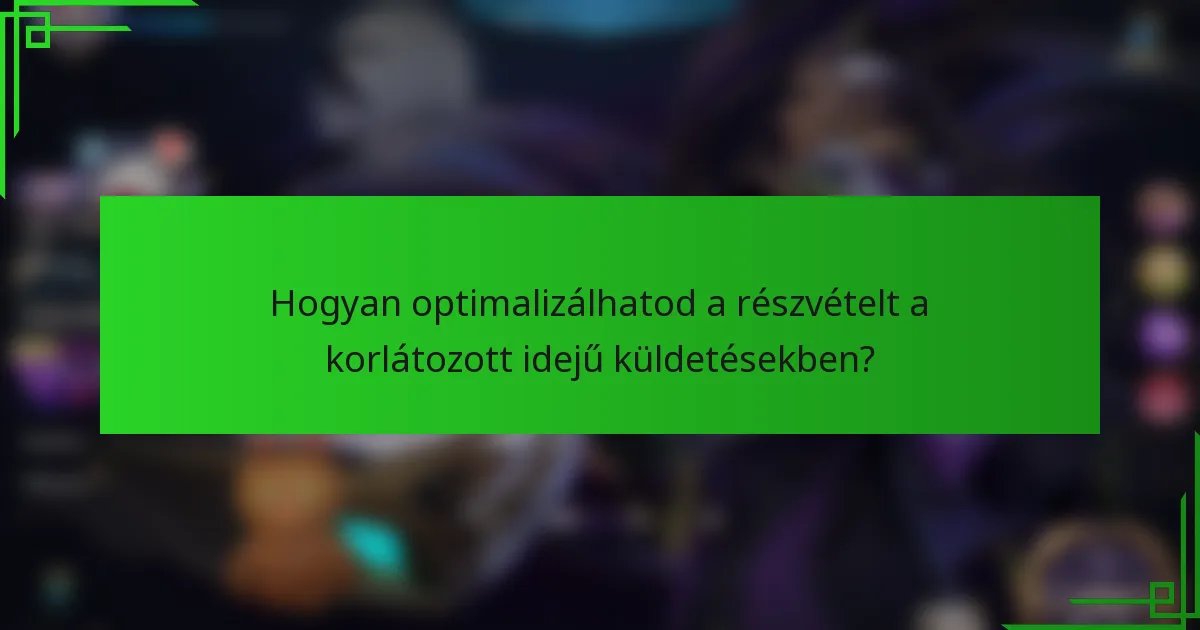 Hogyan optimalizálhatod a részvételt a korlátozott idejű küldetésekben?