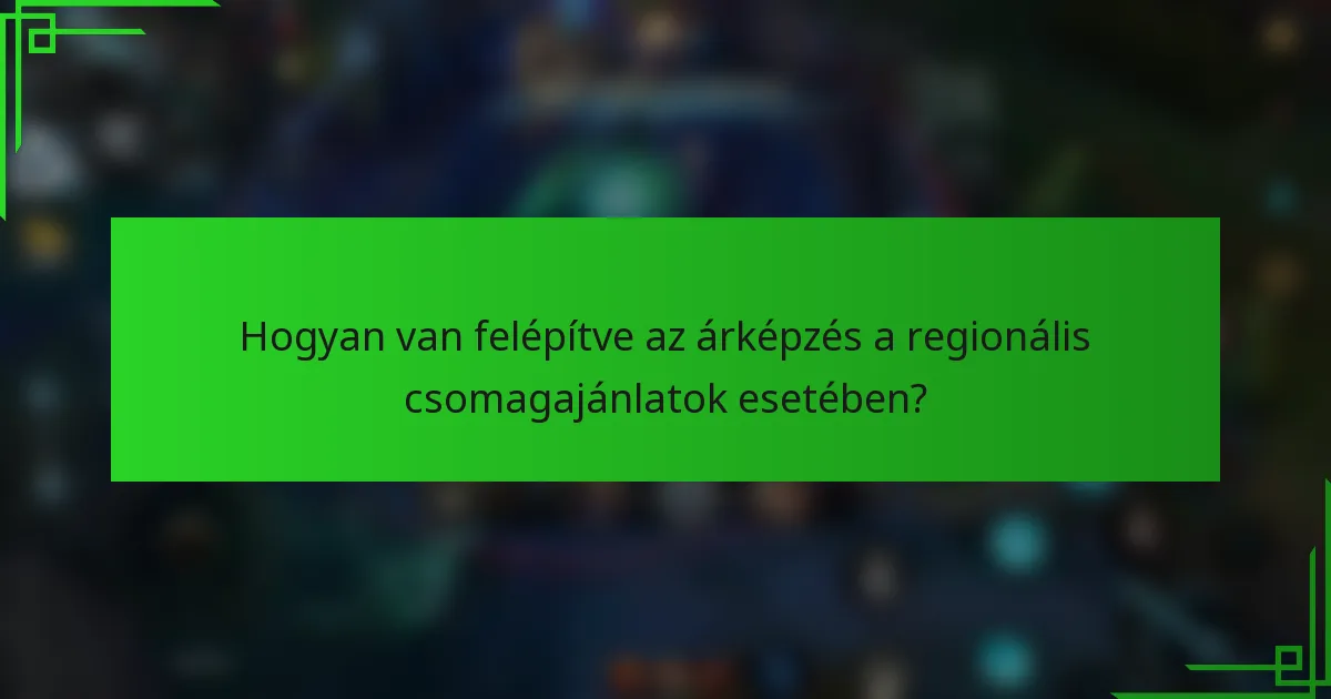 Hogyan van felépítve az árképzés a regionális csomagajánlatok esetében?