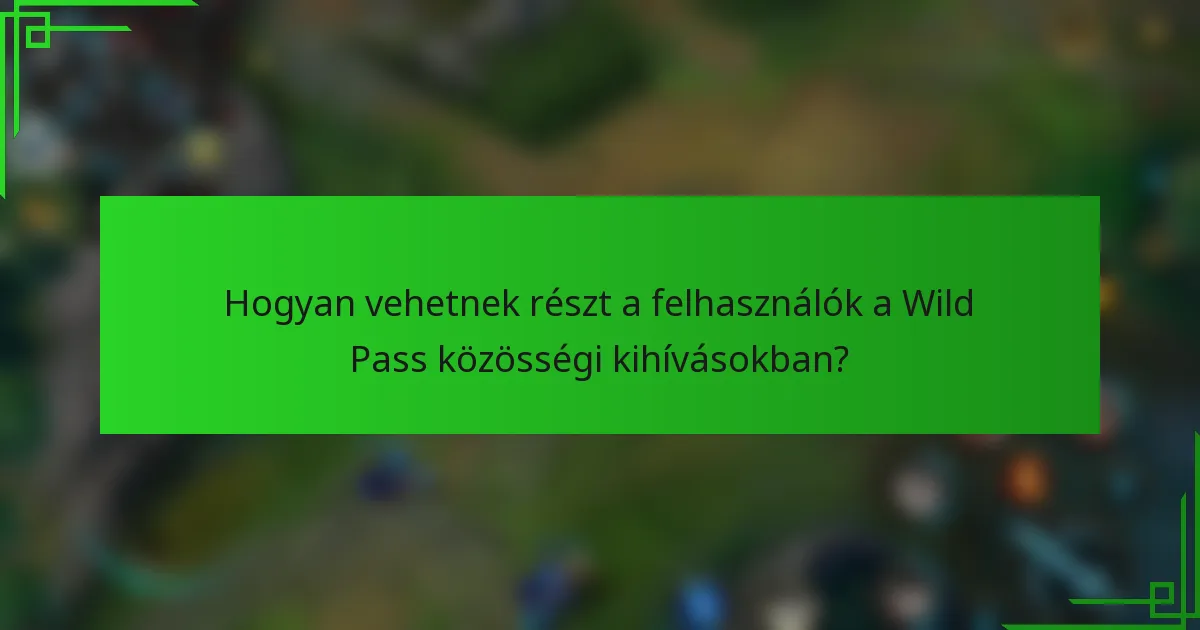 Hogyan vehetnek részt a felhasználók a Wild Pass közösségi kihívásokban?
