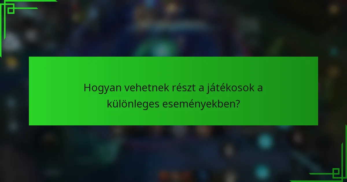 Hogyan vehetnek részt a játékosok a különleges eseményekben?