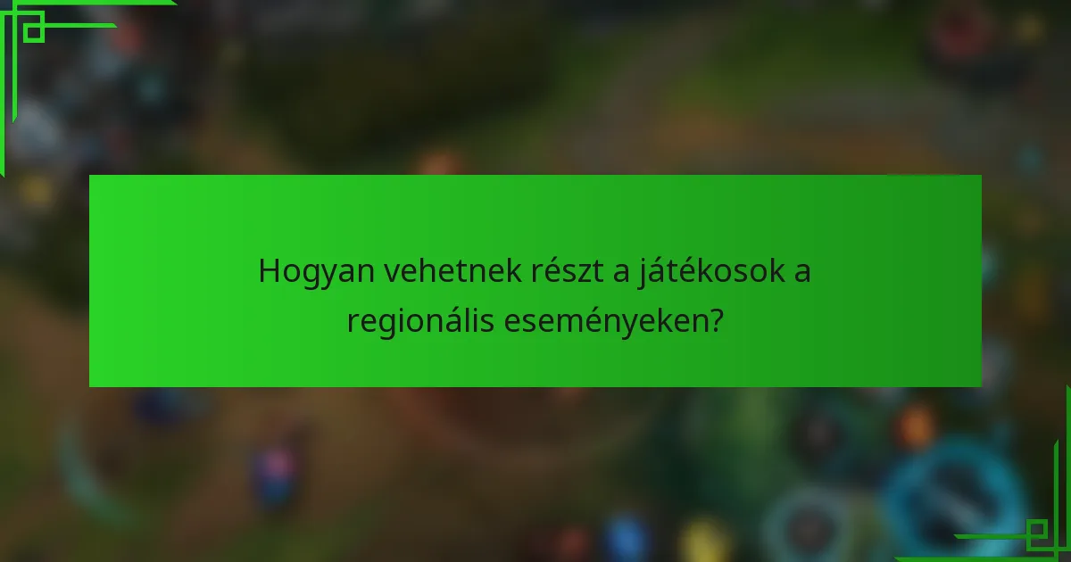 Hogyan vehetnek részt a játékosok a regionális eseményeken?