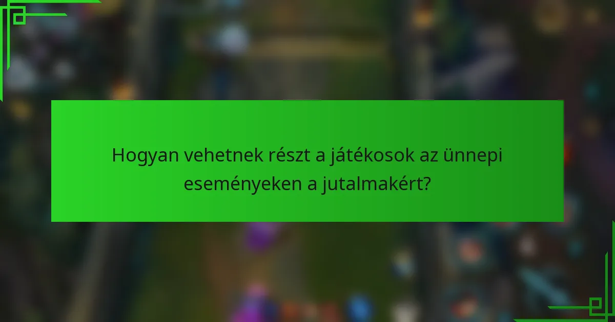 Hogyan vehetnek részt a játékosok az ünnepi eseményeken a jutalmakért?