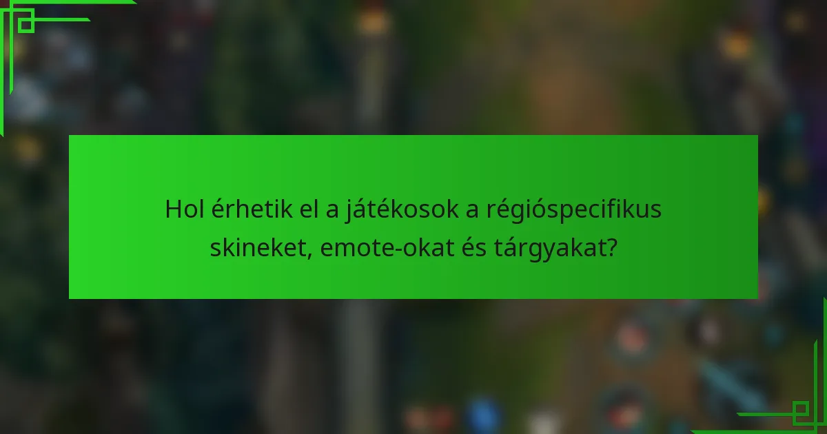 Hol érhetik el a játékosok a régióspecifikus skineket, emote-okat és tárgyakat?