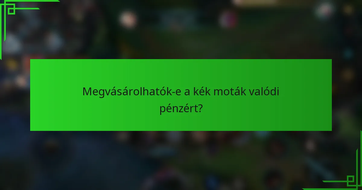 Megvásárolhatók-e a kék moták valódi pénzért?