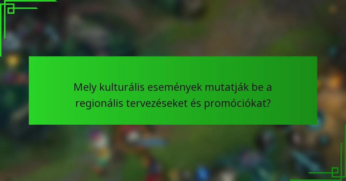 Mely kulturális események mutatják be a regionális tervezéseket és promóciókat?