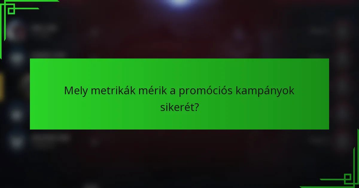 Mely metrikák mérik a promóciós kampányok sikerét?
