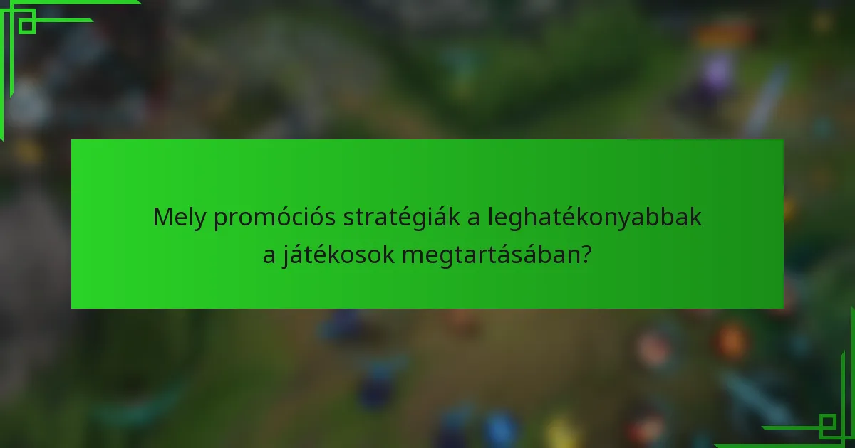Mely promóciós stratégiák a leghatékonyabbak a játékosok megtartásában?