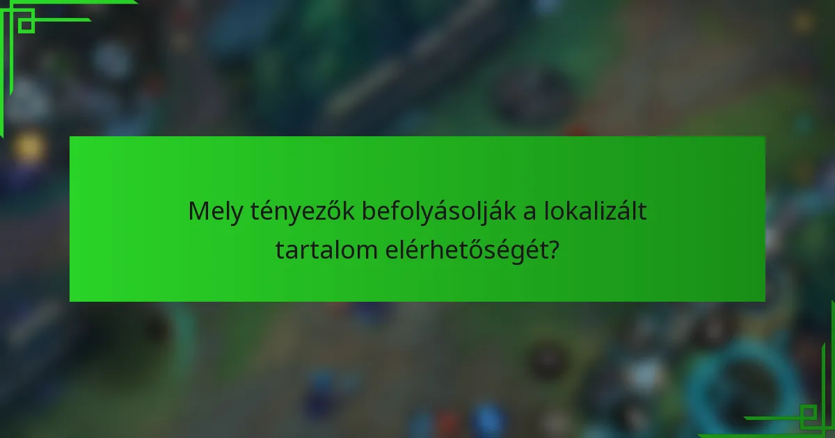 Mely tényezők befolyásolják a lokalizált tartalom elérhetőségét?