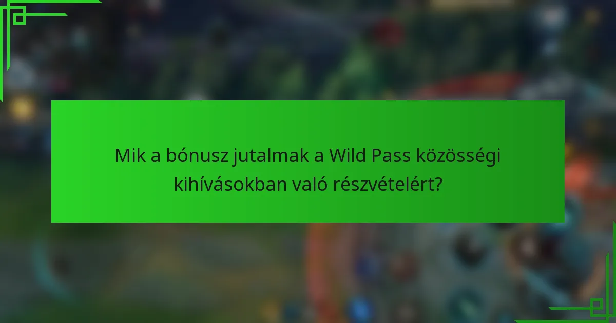 Mik a bónusz jutalmak a Wild Pass közösségi kihívásokban való részvételért?