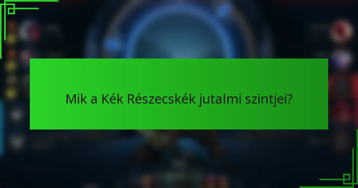 Mik a Kék Részecskék jutalmi szintjei?