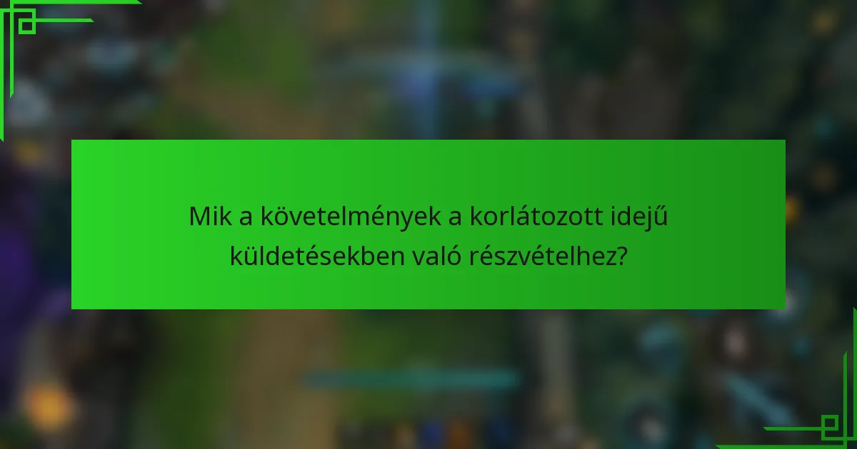 Mik a követelmények a korlátozott idejű küldetésekben való részvételhez?