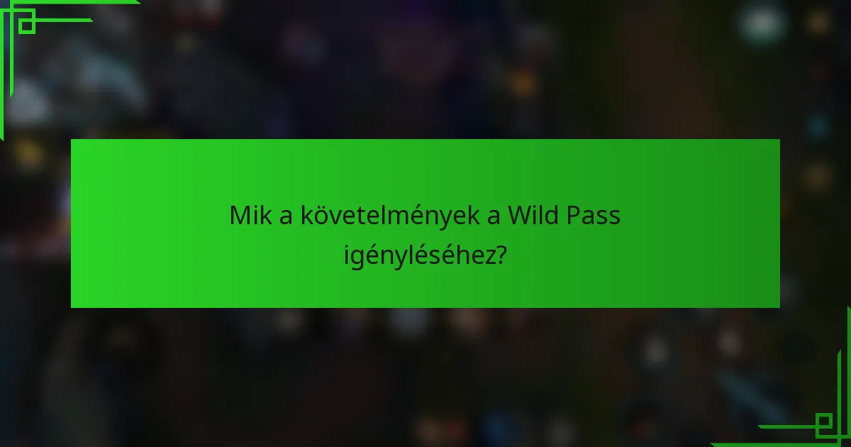 Mik a követelmények a Wild Pass igényléséhez?