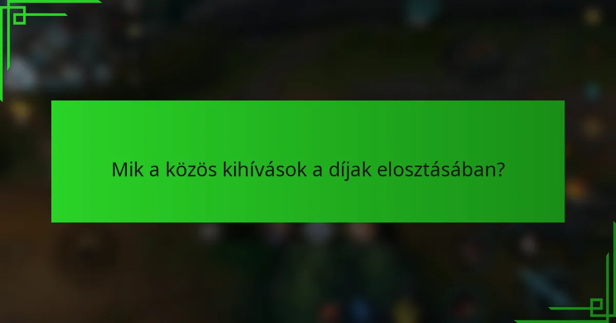Mik a közös kihívások a díjak elosztásában?